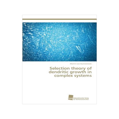 [预订]Selection theory of dendritic growth in complex systems 9783838151090