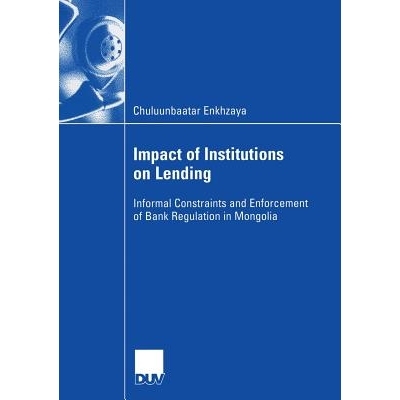 预订 Impact of Institutions on Lending: Informal Constraints and Enforcement of Bank Regulation in Mongolia: 97838350002