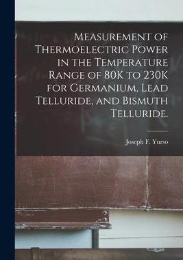 [预订]Measurement of Thermoelectric Power in the Temperature Range of 80K to 230K for Germanium, Lead Tell 9781013819179