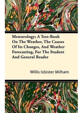 预订 Meteorology; A Text-Book on the Weather, the Causes of Its Changes, and Weather Forecasting, for the Student and Ge