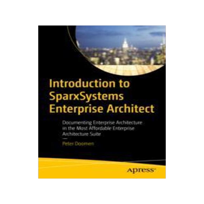 [预订]Introduction to Sparxsystems Enterprise Architect: Documenting Enterprise Architecture in the Most A 9781484293119
