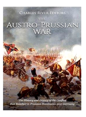 预订 The Austro-Prussian War: The History and Legacy of the Conflict that Resulted in Prussian Dominance over Germany: 9