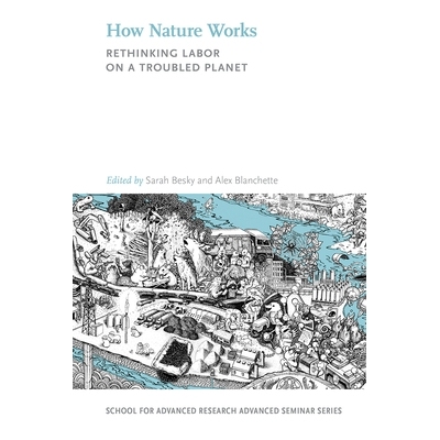 预订 How Nature Works: Rethinking Labor on a Troubled Planet 大自然如何运作：重新思考动荡的星球上的劳动: 9780826360854