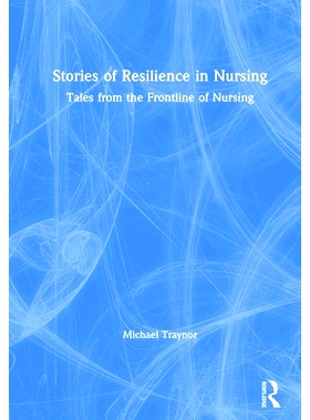 预订 Stories of Resilience in Nursing: Tales from the Frontline of Nursing 护理复原的故事：来自护理前线的故事: 978113848