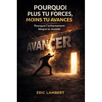 预订 Pourquoi plus tu forces, moins tu avances: Comprendre quand l’effort devient un frein invisible 9798243887168