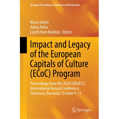 预订 Impact and Legacy of the European Capitals of Culture (ECoC) Program: Proceedings from the 2024 (UNeECC) Internatio