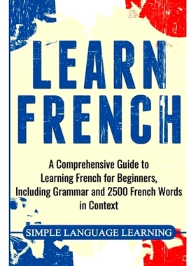 预订 Learn French: A Comprehensive Guide to Learning French for Beginners, Including Grammar and 2500 French Words in Co