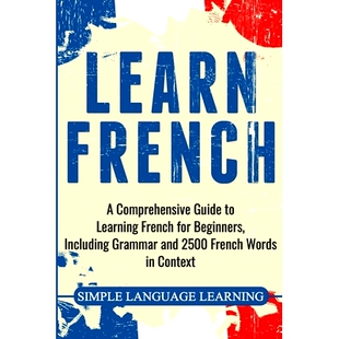 预订 Learn French: A Comprehensive Guide to Learning French for Beginners, Including Grammar and 2500 French Words in Co
