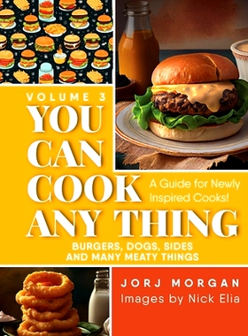 预订 You Can Cook Any Thing: A Guide for Newly Inspired Cooks! Burgers, Dogs, Sides And Many Meaty Things: 9781963569742