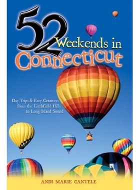 预订 52 Weekends in Connecticut: Day Trips & Easy Getaways from the Litchfield Hills to Long Island Sound 康涅狄格州的52