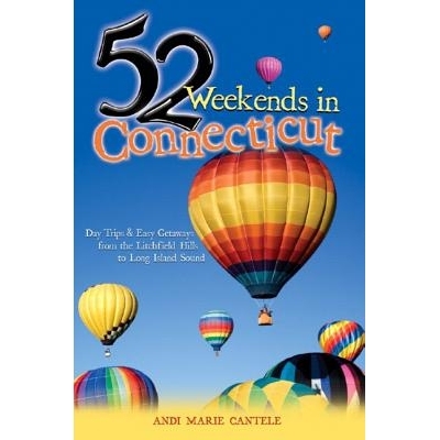 预订 52 Weekends in Connecticut: Day Trips & Easy Getaways from the Litchfield Hills to Long Island Sound 康涅狄格州的52