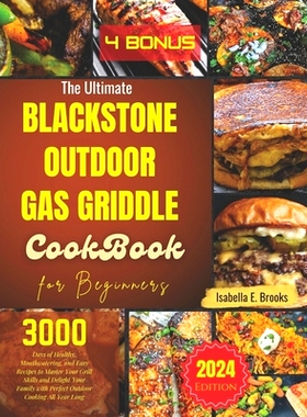 预订 The Ultimate Blackstone Outdoor Gas Griddle Cookbook for Beginners: 3000 Days of Healthy, Mouthwatering, and Easy R