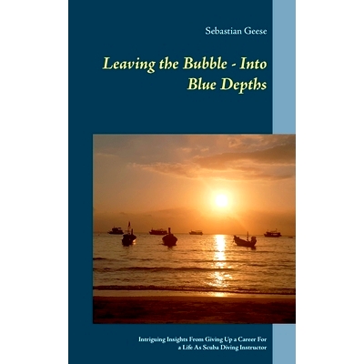 预订 Leaving the Bubble - Into Blue Depths: Intriguing Insights From Giving Up a Career For a Life As Scuba Diving Instr