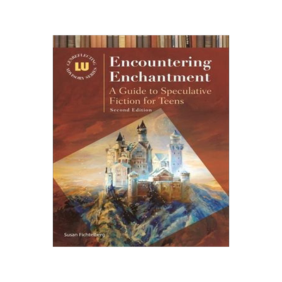 [预订]Encountering Enchantment: A Guide to Speculative Fiction for Teens 9781610691130