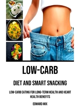 预订 Low-carb Diet and Smart Snacking: Low-carb Eating for Long-term Health and Heart Health Benefits