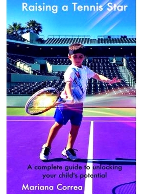 预订 Raising a Tennis Star: A Complete Guide to Unlocking Your Child’s Potential!: 9781495426056