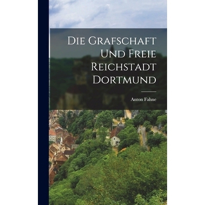 预订 Die Grafschaft und Freie Reichstadt Dortmund: 9781017307702