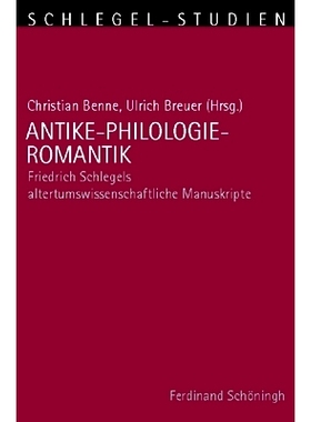 预订 Antike-Philologie-Romantik: Friedrich Schlegels altertumswissenschaftliche Manuskripte 古代文献学传奇:弗里德里希·