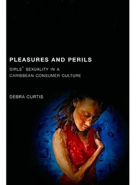 预订 Pleasures and Perils: Girls’ Sexuality in a Caribbean Consumer Culture: 9780813544304