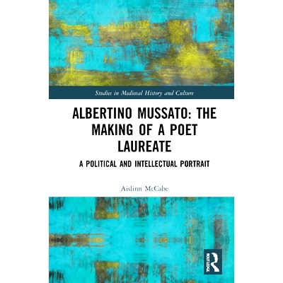 预订 Albertino Mussato: The Making of a Poet Laureate: A Political and Intellectual Portrait 阿尔贝蒂诺·穆萨托：桂冠诗
