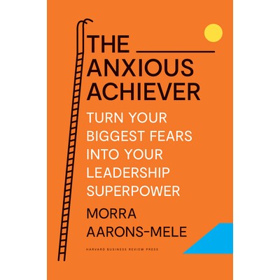 预订 Anxious Achiever: Turn Your Biggest Fears into Your Leadership Superpower 焦虑的成功者：把你*的恐惧变成你的领导超能