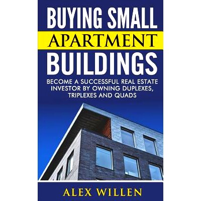 预订 Buying Small Apartment Buildings: Become a Successful Real Estate Investor by Owning Duplexes, Triplexes and Quads:
