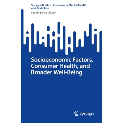 预订 Socioeconomic Factors, Consumer Health, and Broader Well-Being 社会经济因素、消费者健康与更广泛的福祉: 978303205633