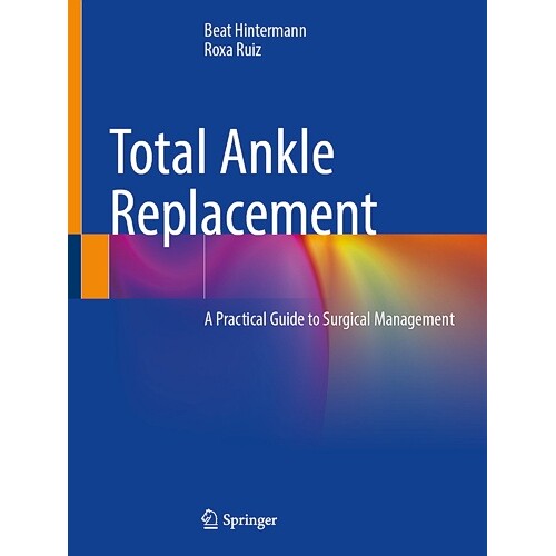 预订 Total Ankle Replacement A Practical Guide to Surgical Management 全踝关节置换术:外科管理实用指南 9783031568091