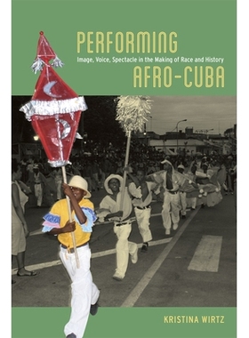 预订 Performing Afro-Cuba: Image, Voice, Spectacle in the Making of Race and History 表现非洲的古巴：种族与历史形成中的