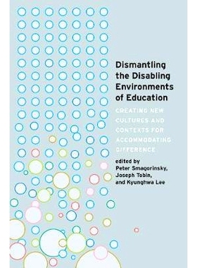 预订 Dismantling the Disabling Environments of Education: Creating New Cultures and Contexts for Accommodating Differenc