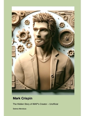 预订 Mark Crispin: The Hidden Story of IMAP’s Creator - Unofficial: 9781779699343