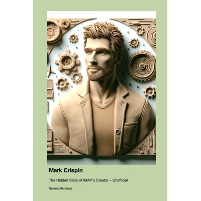 预订 Mark Crispin: The Hidden Story of IMAP’s Creator - Unofficial: 9781779699343