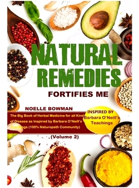 预订 Natural Remedies Fortifies Me: The Big Book of Herbal Medicine for all Kind of Disease as Inspired by Barbara O’Ne