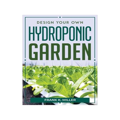 [预订]Design Your Own Hydroponic Garden 9781804769997