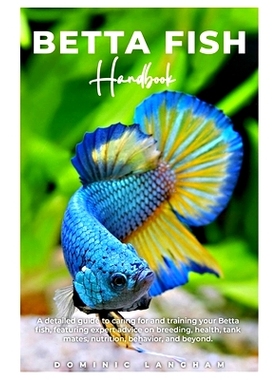 预订 BETTA FISH Handbook: A detailed guide to caring for and training your Betta fish, featuring expert advice on breedi