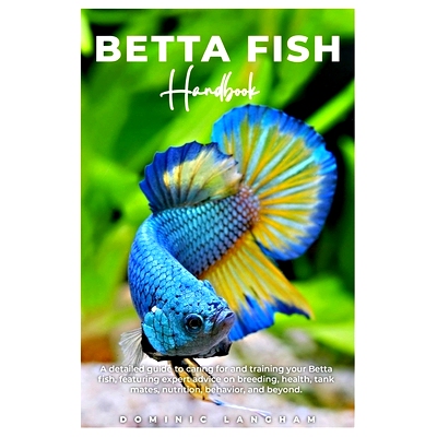 预订 BETTA FISH Handbook: A detailed guide to caring for and training your Betta fish, featuring expert advice on breedi