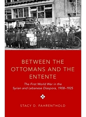预订 Between the Ottomans and the Entente: The First World War in the Syrian and Lebanese Diaspora, 1908-1925 奥斯曼帝国