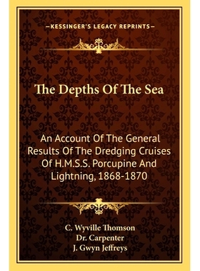预订 The Depths Of The Sea: An Account Of The General Results Of The Dredging Cruises Of H.M.S.S. Porcupine And Lightnin