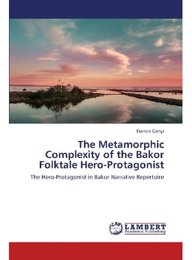 预订 The Metamorphic Complexity of the Bakor Folktale Hero-Protagonist: 9783659377495