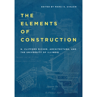 预订 The Elements of Construction: N. Clifford Ricker, Architecture, and the University of Illinois 建筑元素：N. Cliffor