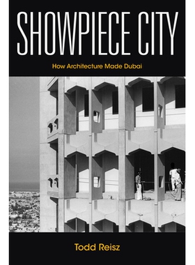 预订 Showpiece City: How Architecture Made Dubai 展示城市：建筑如何造就了迪拜: 9781503609884