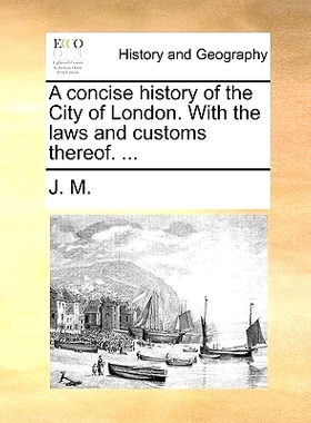 预订 A Concise History of the City of London. with the Laws and Customs Thereof. ...: 9781140709510