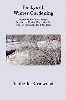 [预订]Backyard Winter Gardening: Vegetables Fresh and Simple, In Any cial Heat or Electricity the Way It 9781806313303
