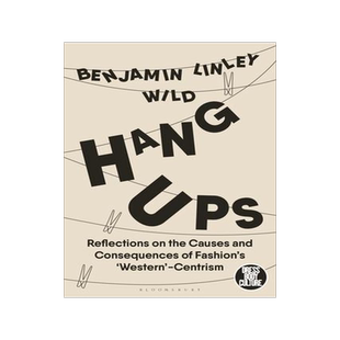 [预订]Hang-Ups: Reflections on the Causes and Consequences of Fashion’s ’Western’-Centrism 9781350197237