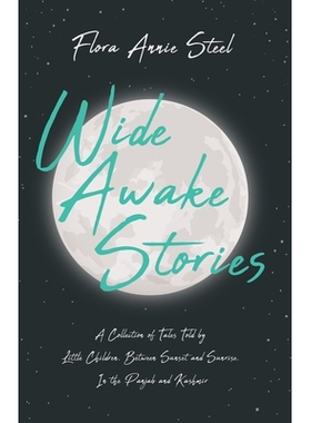 预订 Wide Awake Stories - A Collection of Tales Told by Little Children, Between Sunset and Sunrise, In the Panjab and K