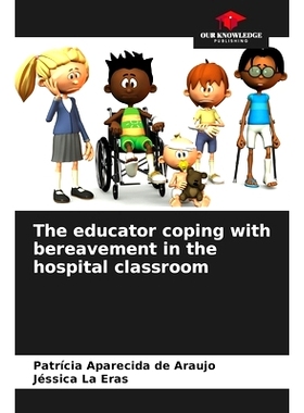 预订 The educator coping with bereavement in the hospital classroom 在醫院教室裏應對喪親之痛的教育者: 9786208304973