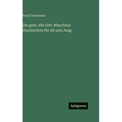 预订 Die gute, alte Zeit: Münchner Geschichten für Alt und Jung: 9783563686362