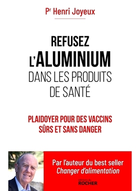 预订 Refusez l’aluminium dans les produits de santé : plaidoyer pour des vaccins sûrs et sans danger 拒绝保健品中的铝