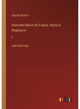 预订 Henriette-Marie de France, Reine d’ Angleterre: É́tude historique: 9783385024366