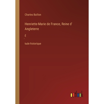 预订 Henriette-Marie de France, Reine d’ Angleterre: É́tude historique: 9783385024366